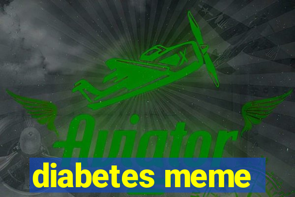 diabetes meme